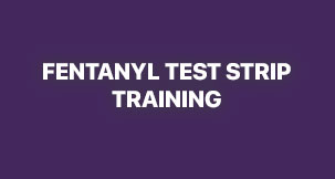 Fentanyl Test Strip Training: Safe Practices, Accurate Use, and Harm Reduction Strategies OASAS02